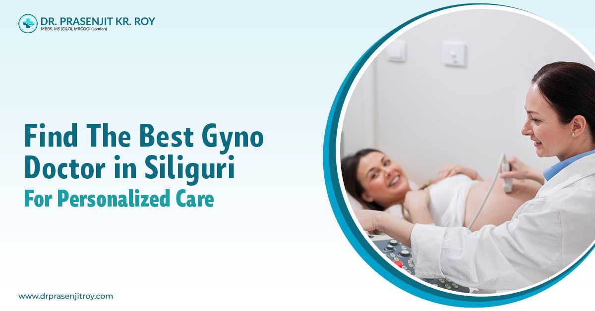 Find the Best Gyno Doctor in Siliguri for Personalized Care