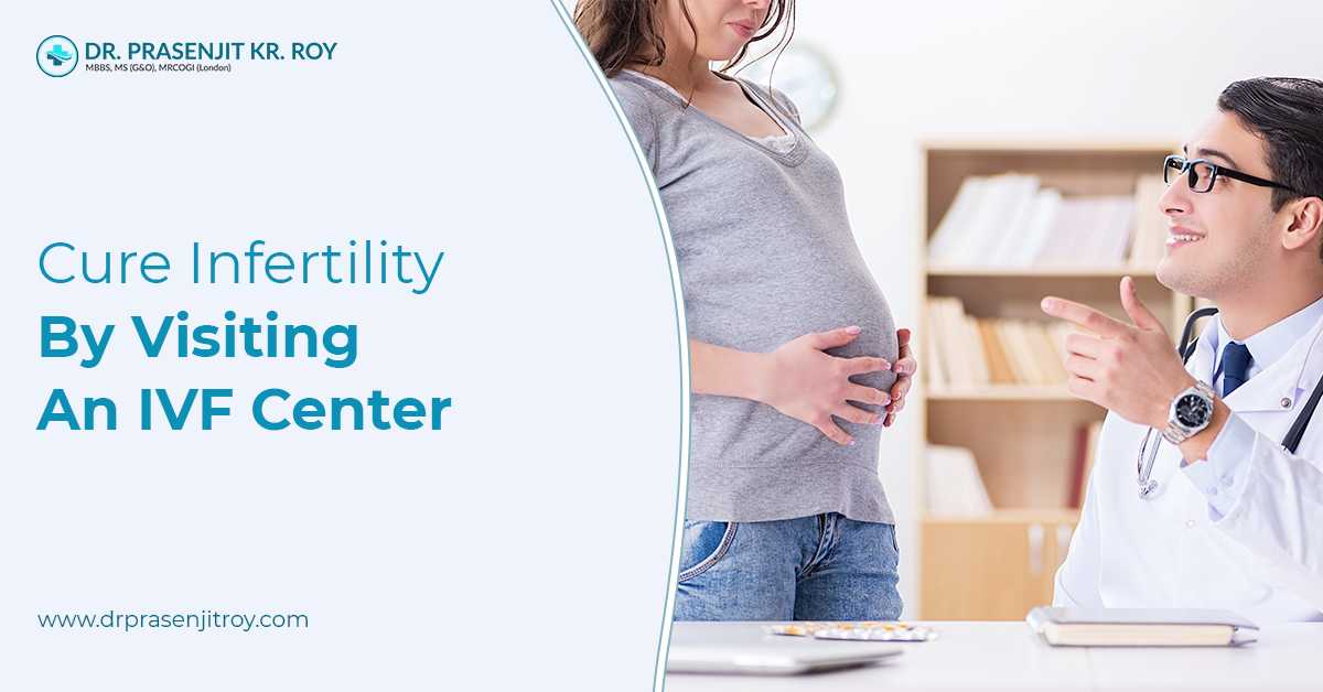 Cure Infertility By Visiting An IVF Center
