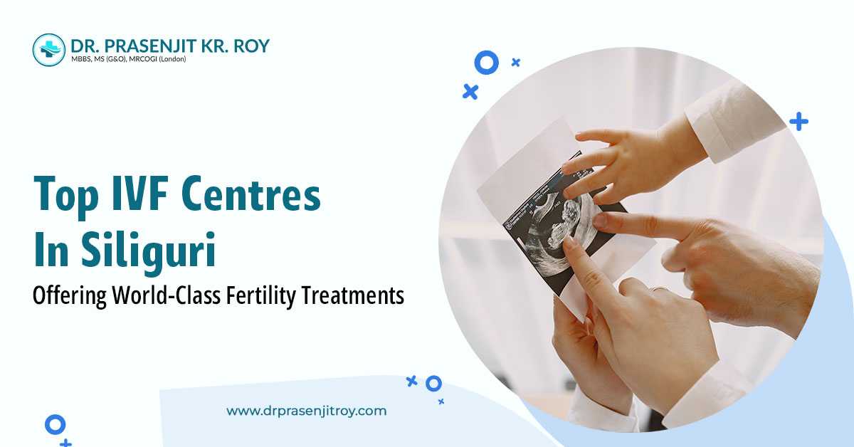 World-Class IVF Care Siliguri | Dr. Prasenjit Kr. Roy