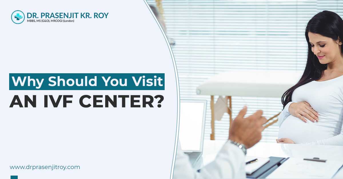 Why Should You Visit An IVF Center?