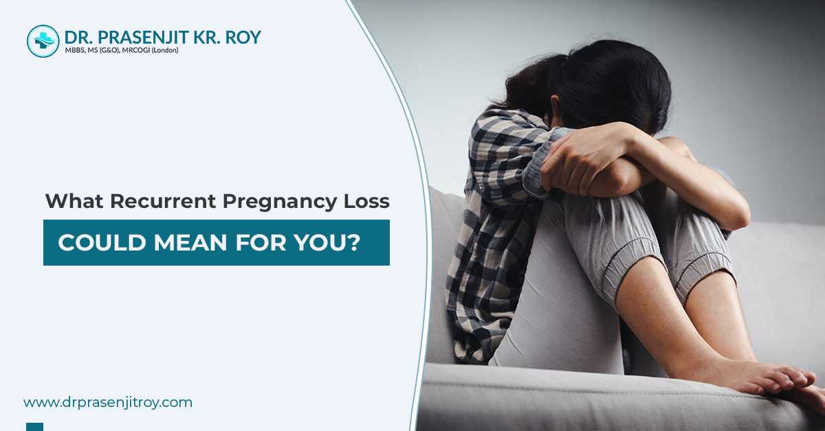 What Recurrent Pregnancy Loss Could Mean For You?