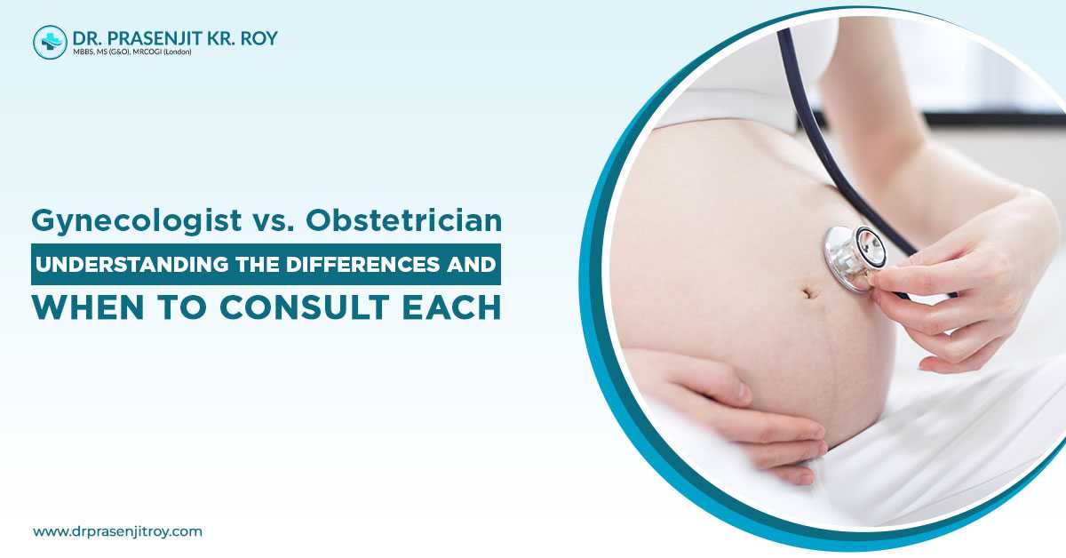 Gynecologist vs. Obstetrician: Understanding the Differences and When to Consult Each