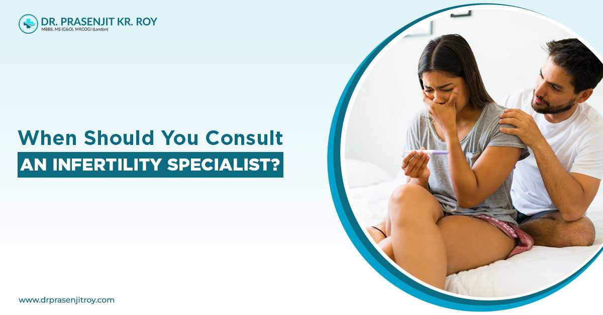When Should You Consult an Infertility Specialist?