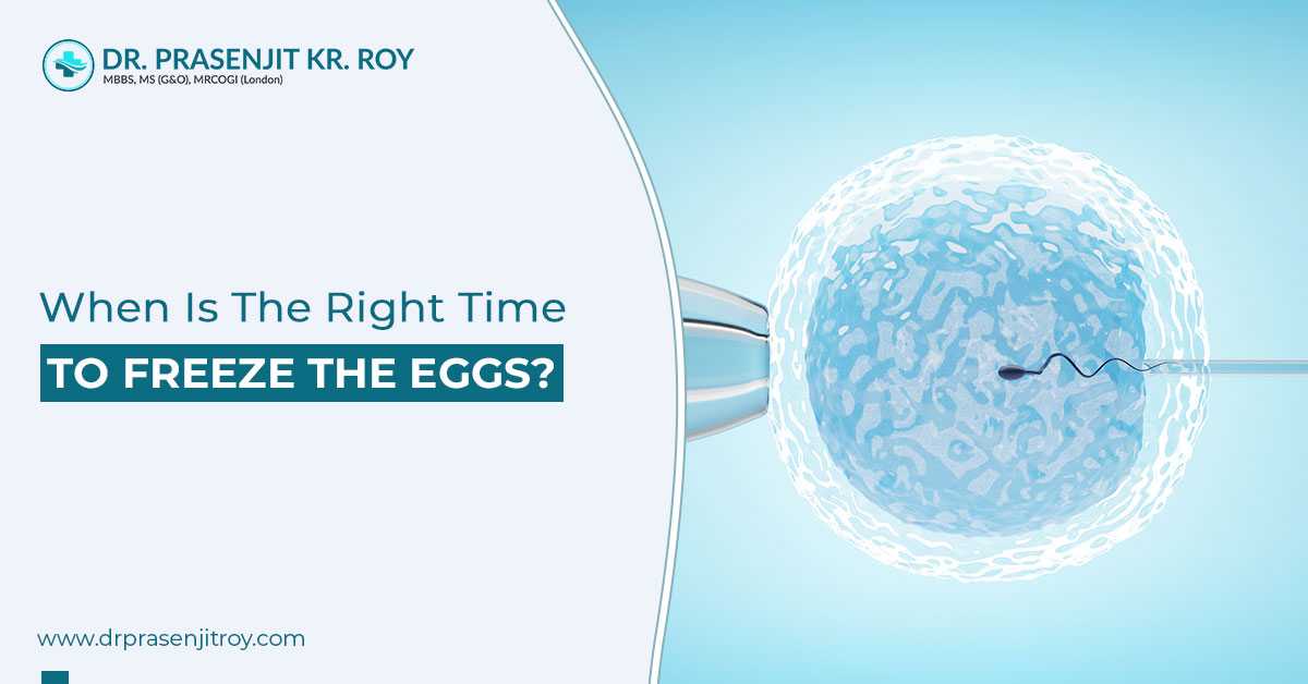 When Is The Right Time To Freeze The Eggs?