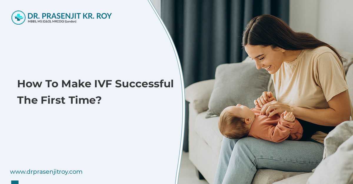 How to Make IVF Successful the First Time?