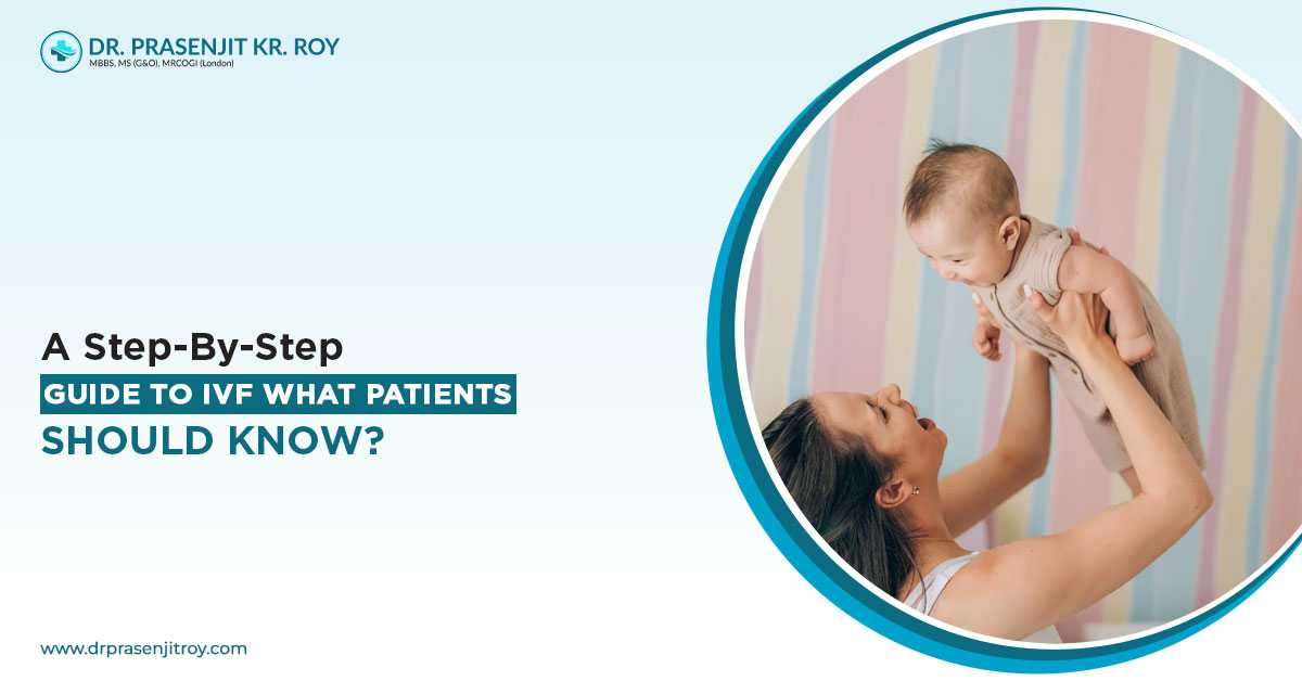 A Step-by-Step guide to IVF: What patients should know?