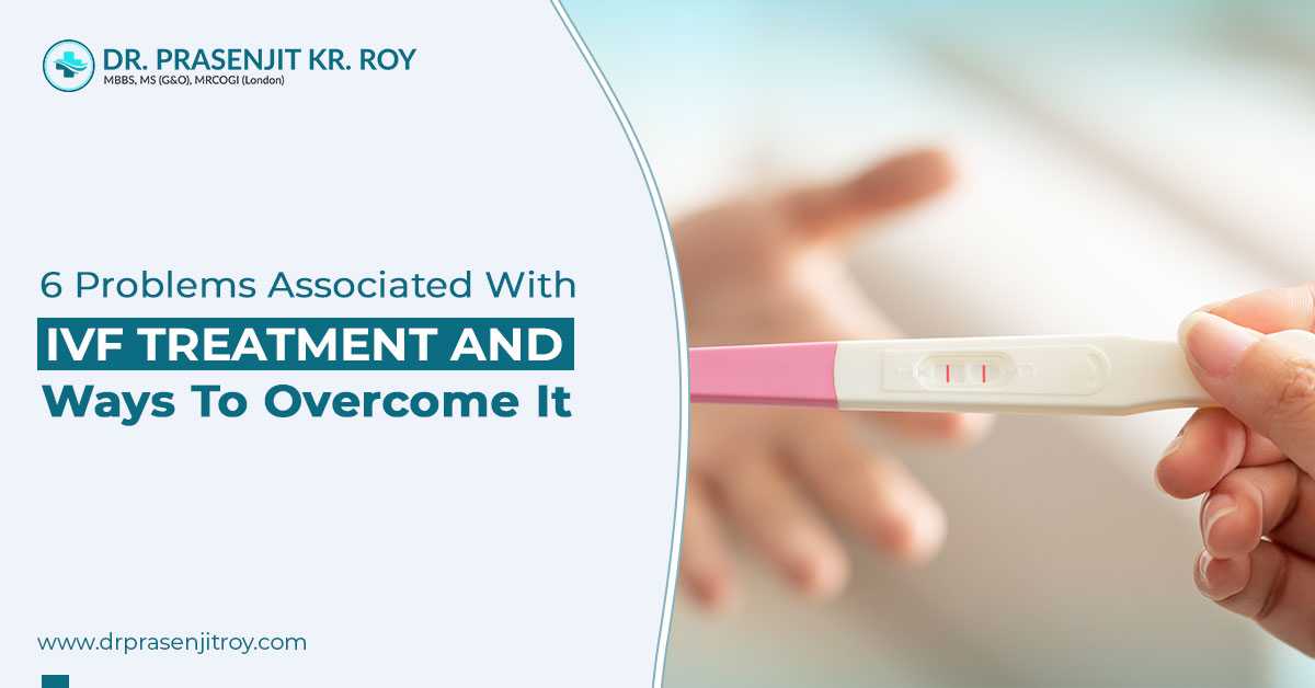 6 Problems Associated With IVF Treatment And Ways To Overcome It