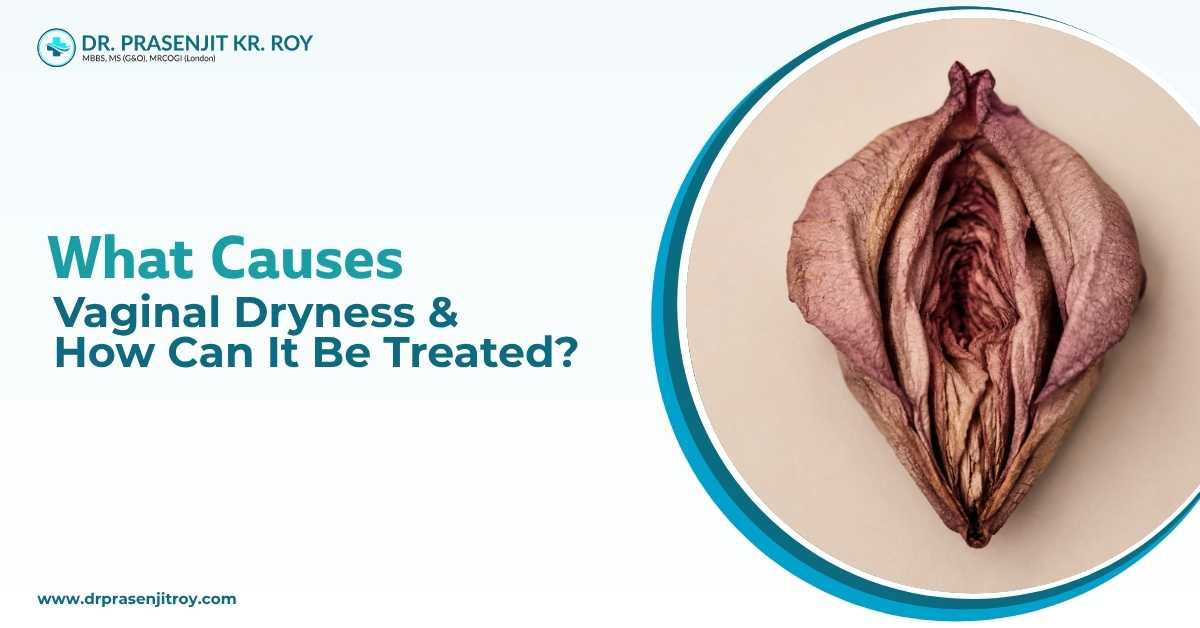 What Causes Vaginal Dryness and How Can It Be Treated?