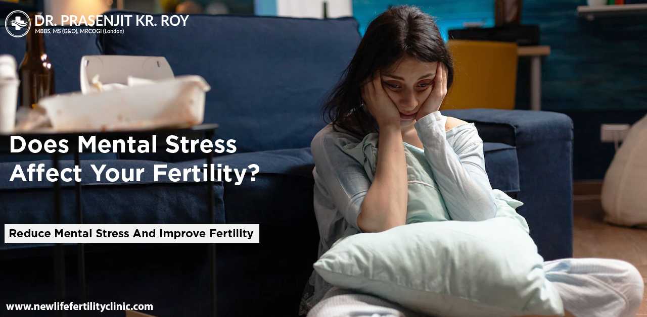Does Mental Stress Affect Your Fertility? Time To Visit Your Best IVF Centre