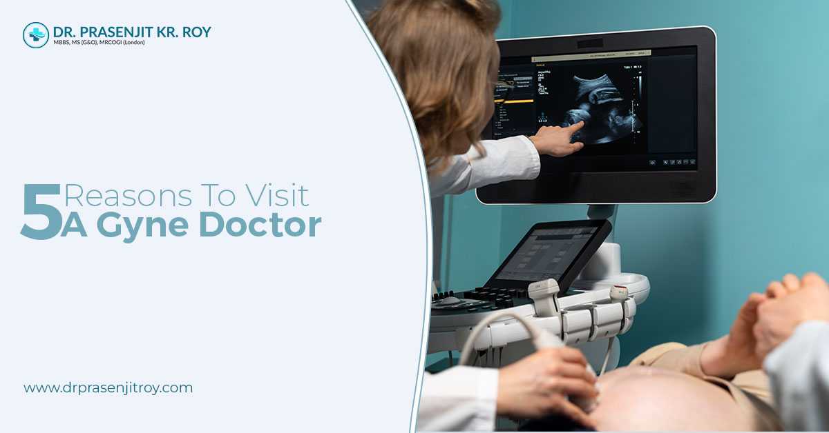 5 Reasons To Visit A Gyne Doctor